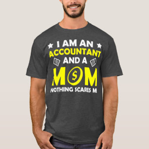 I Am An Accountant And A Mum Nothing Scares Me T-Shirt