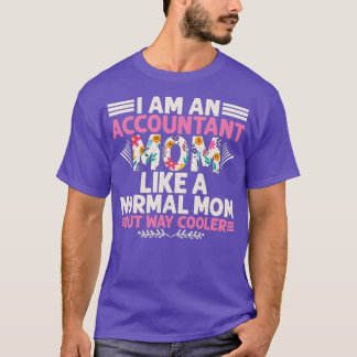 I Am An Accountant Mum Accountant Birthday Gift T-Shirt