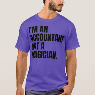I am an accountant not a magician 3 T-Shirt