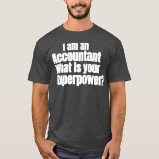 I AM AN ACCOUNTANT WHAT IS YOUR SUPERPOWER 2 T-Shirt