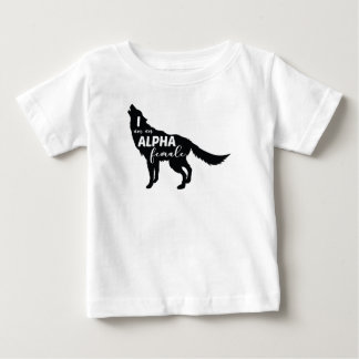 I am an Alpha Female Wolf Girl Baby T-Shirt