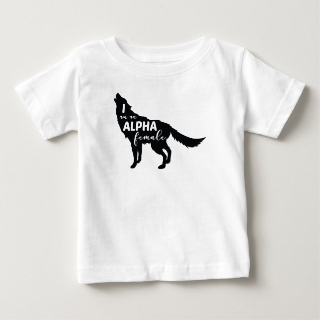 I am an Alpha Female Wolf Girl Baby T-Shirt (Front)