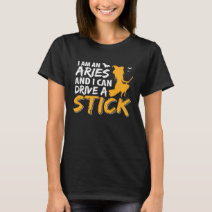 I am an Aries & Can Drive a Stick Zodiac T-Shirt