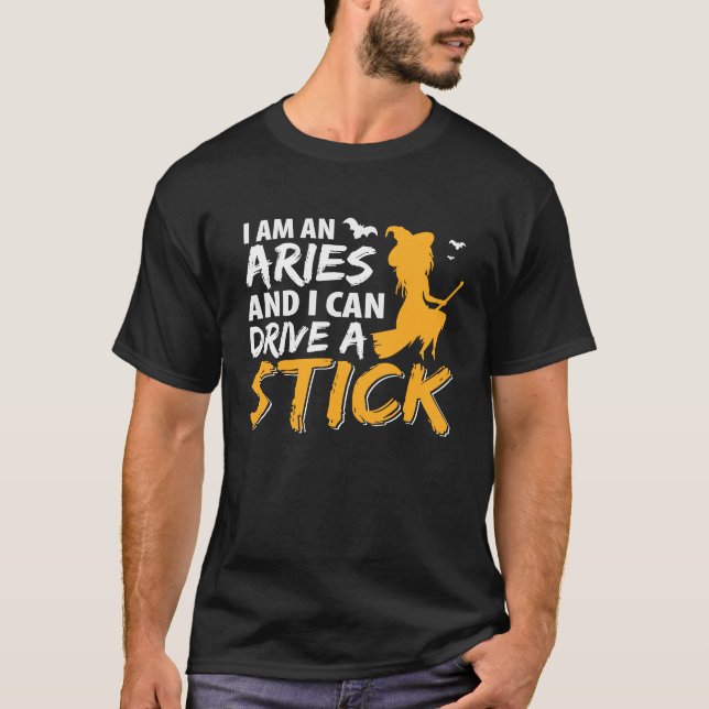 I am an Aries & Can Drive a Stick Zodiac T-Shirt (Front)