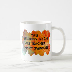 I am an art teacher. Expect Smudges. Coffee Mug