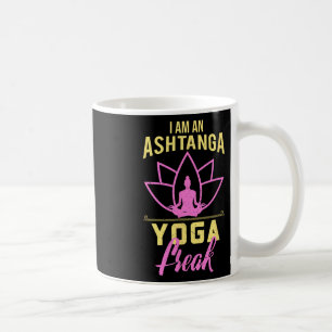 I Am An Ashtanga Yoga Freak Funny Yoga Gift Shirt Coffee Mug