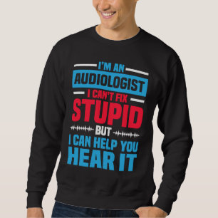 I Am An Audiologist Saying ENT Doctor Audiology Sweatshirt