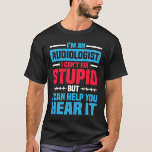 I Am An Audiologist  Saying ENT Doctor Audiology T-Shirt