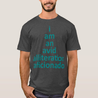 I Am An Avid Alliteration Aficionado Fun Word Pun  T-Shirt