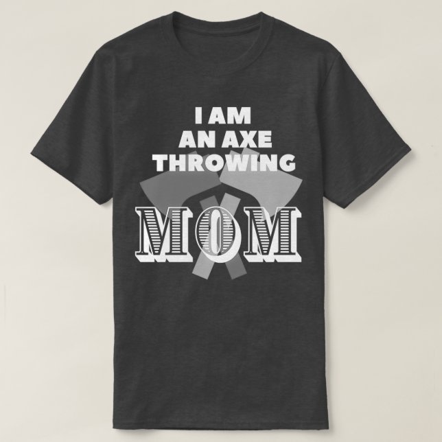 I am an axe throwing mum 2 T-Shirt (Design Front)