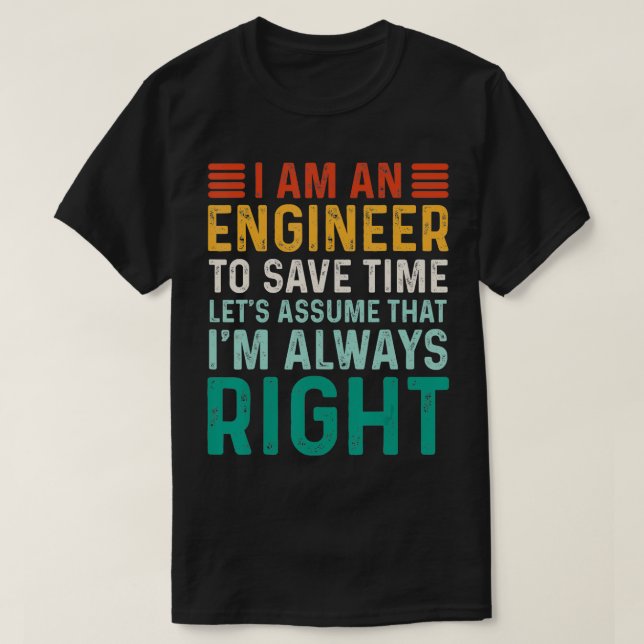 I Am An Engineer Funny Engineer Engineering For Me T-Shirt (Design Front)