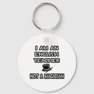 I Am An English Teacher ... Not A Magician Key Ring