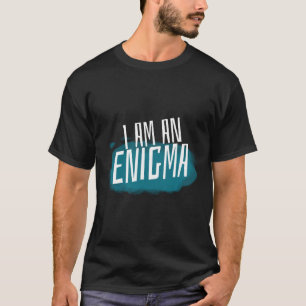 I am an enigma Mysterious People T-Shirt