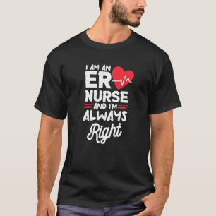I Am An ER Nurse And I'm Always Right Emergency Ro T-Shirt