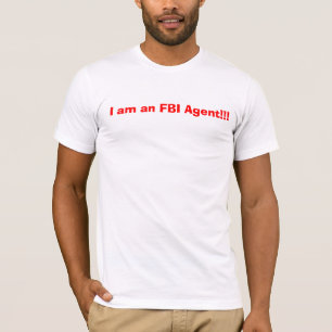 I am an FBI Agent!!! T-Shirt