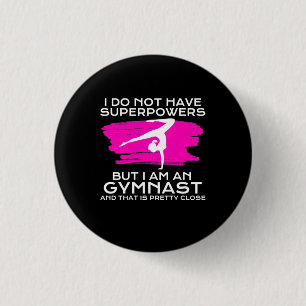 I Am An Gymnast And That Is Pretty Close 3 Cm Round Badge