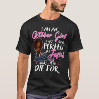 I Am An October Girl Perfect Jesus Shirt