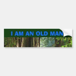 I AM AN OLD MAN! Car Bumper sticker Redwoods