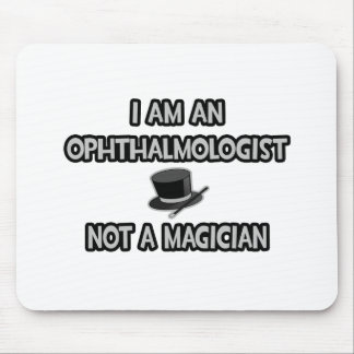 I Am An Ophthalmologist ... Not A Magician Mouse Pad