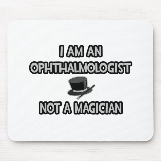 I Am An Ophthalmologist ... Not A Magician Mouse Pad (Front)