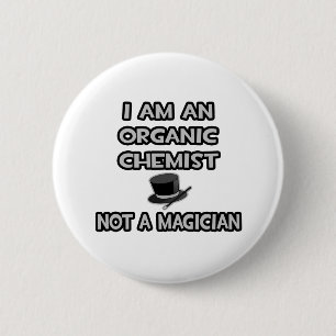 I Am An Organic Chemist ... Not A Magician 6 Cm Round Badge