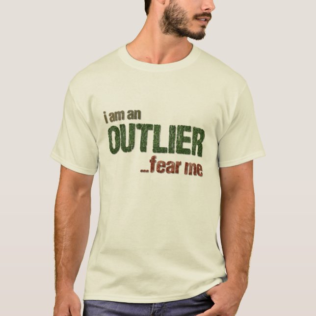 I am an OUTLIER...fear me (CAMO VERSION) T-Shirt (Front)