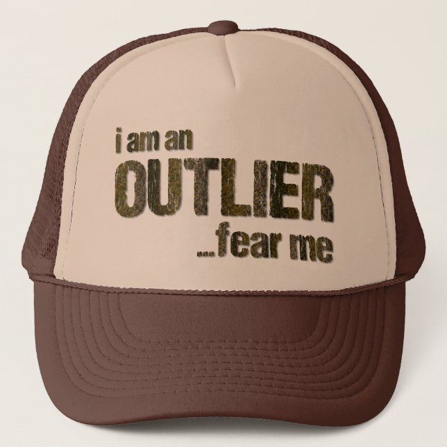 I am an OUTLIER...fear me. (CAMO VERSION) Trucker Hat (Front)