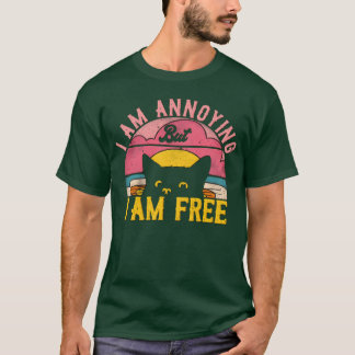 I am annoying but i am free Cat Funny Question ret T-Shirt