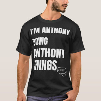 I Am Anthony Doing Anthony Things  Funny Anthony  T-Shirt