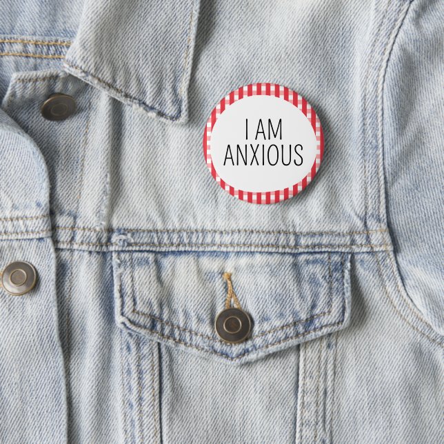 I am Anxious 6 Cm Round Badge (In Situ)