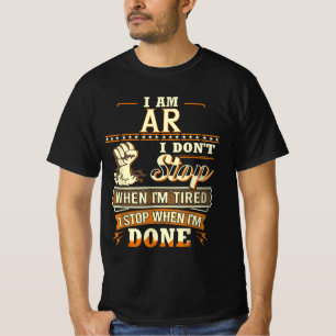 I Am Ar. I Don't Stop When I'm Tired T-Shirt