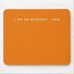 I Am Architect Your Website Address Simple Modern Mouse Pad<br><div class="desc">I Am Architect Your Website Address Simple Modern Mouse Pad for the inspired simple, modern, clean, impressive modern text on a orange background. A business for creative business owners. A business owner, entrepreneur or anybody who wants a mouse pad that inspires them... Hair stylists, make up artists, photographers and many...</div>