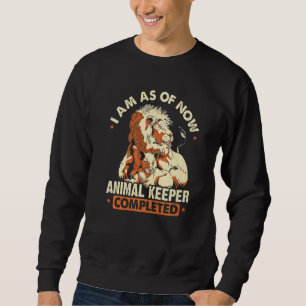 I Am As Of Now Animal Keeper Completed Animal Love Sweatshirt