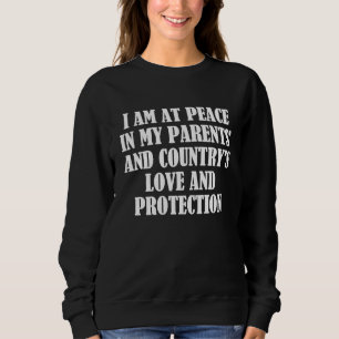 I am at peace in my parents' and country's love an sweatshirt