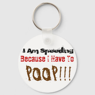 I am at Speeding Because I Have To Poop KeyChain
