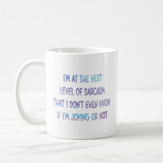 I Am At The Next Level of Sarcasm Coffee Mug