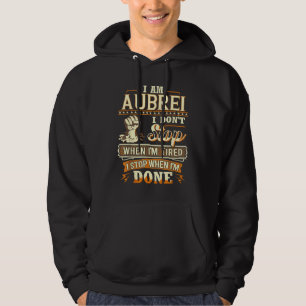 I Am Aubrei. I Don't Stop When I'm Tired Hoodie