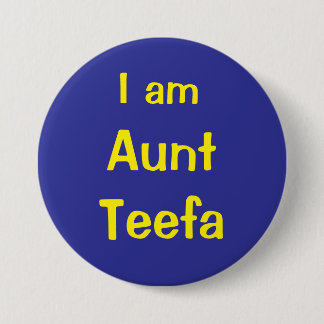 I am Aunt Teefa 7.5 Cm Round Badge