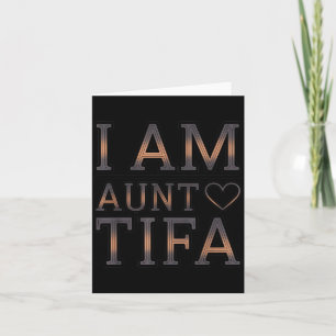 I Am Aunt Tifa Bold Statement Family Humor Card