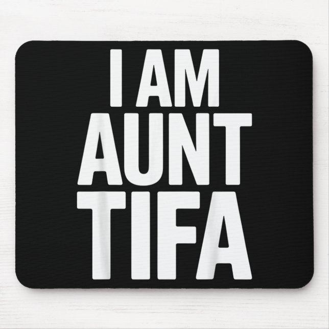 I Am Aunt Tifa Bold Statement Family Humor  Mouse Pad (Front)