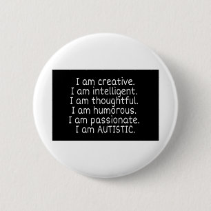 I am AUTISTIC 6 Cm Round Badge