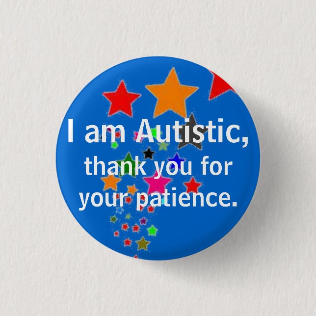 I am Autistic, thank you for your patience. 3 Cm Round Badge (Front)