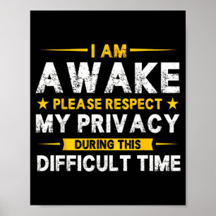I Am Awake Please Respect My Privacy Funny Sarcast Poster