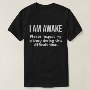 I Am Awake Please Respect My Privacy Funny T-Shirt
