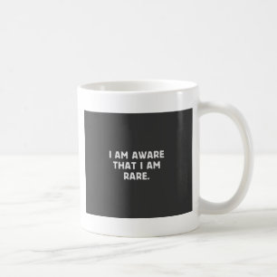 I am aware, that I am rare. Coffee Mug