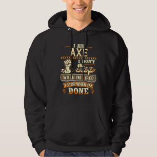 I Am Axe. I Don't Stop When I'm Tired Hoodie