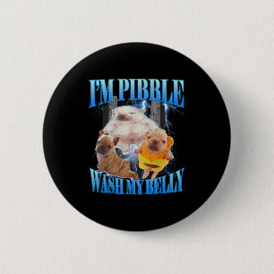 I Am Bble Wash My Belly Funny Dog Clean My Belly M 6 Cm Round Badge