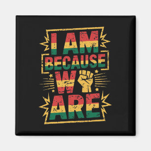 I Am Because We Are Black History Month Magnet