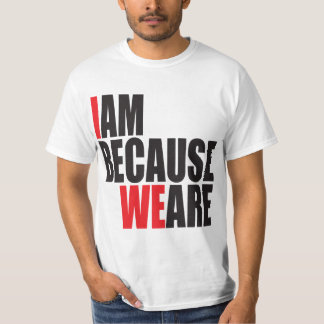 I Am Because We Are T-Shirt