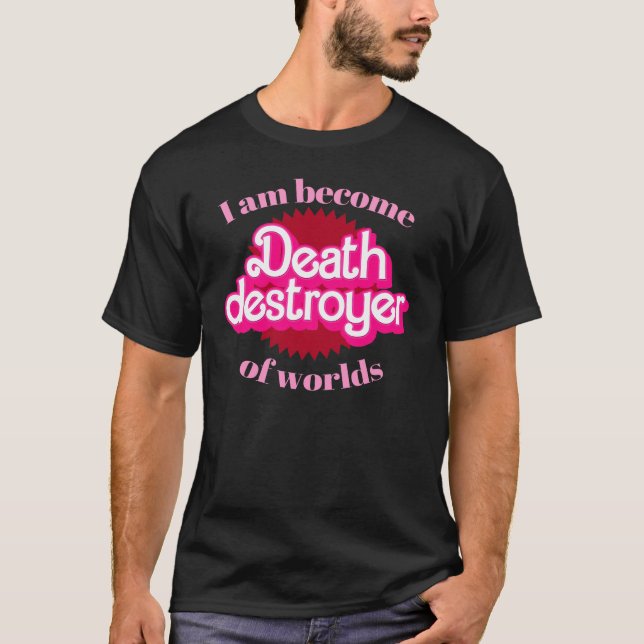 I am become Death Destroyer of Worlds T-Shirt (Front)